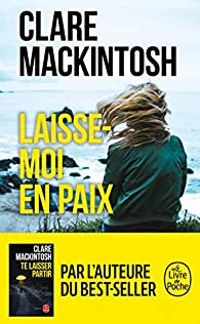 Clare Mackintosh - Laisse moi en paix