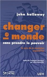 Couverture du livre Changer le monde sans prendre le pouvoir  - John Holloway