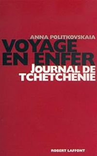 Anna Politkovskaia - Voyage en enfer : journal de Tchetchénie