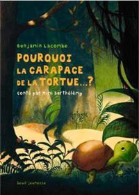 Couverture du livre Pourquoi la carapace de la tortue...? - Benjamin Lacombe - Mimi Barthelemy