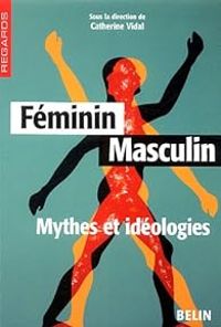 Catherine Vidal - Genevieve Fraisse - Catherine Marry - Maurice Godelier - Féminin Masculin : Mythes et idéologies