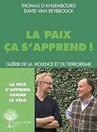 David Van Reybrouck - Thomas Dansembourg - La paix ça s'apprend !