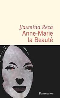 Couverture du livre Anne-Marie la Beauté - Yasmina Reza