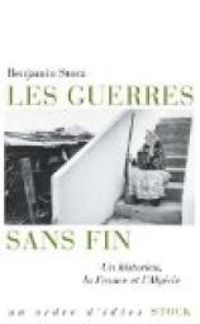 Benjamin Stora - Les guerres sans fin. Un historien