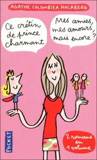 Couverture du livre CE CRETIN DE PRINCE CHARMANT - Agathe Colombier Hochberg