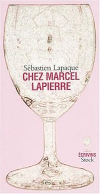 Couverture du livre Chez Marcel Lapierre - Sebastien Lapaque