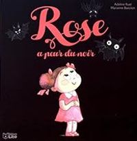 Couverture du livre Rose a peur du noir - Marianne Barcilon - Adeline Ruel