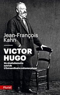 Jean Francois Kahn - Victor Hugo, un révolutionnaire