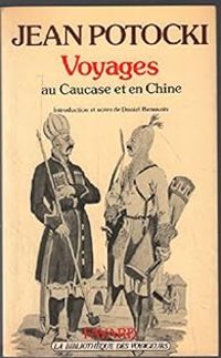 Jean Potocki - Daniel Beauvois - Voyage dans les steppes d'Astrakhan et du Caucase Expédition en Chine