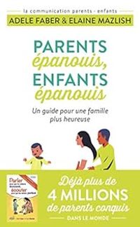 Adele Faber - Parents épanouis, enfants épanouis