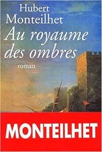 Hubert Monteilhet - Au royaume des ombres