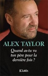 Alex Taylor - Quand as-tu vu ton père pour la dernière fois ?