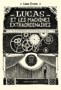 Couverture du livre Lucas et les machines extraordinaires - Lissa Evans