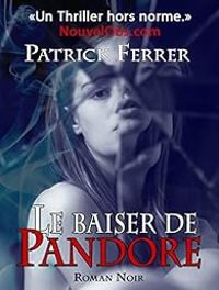 Patrick Ferrer - Le baiser de Pandore - Intégrale