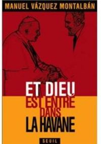 Manuel Vzquez Montalbn - Et Dieu est entré dans La Havane 