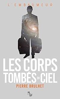 Pierre Brulhet - Les Corps tombés du ciel - Collection L'Embaumeur