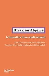 Couverture du livre Hirak en Algérie: L'invention d'un soulèvement - Habib Souaidia - Francois Geze - Jose Garcon - Hocine Malti - Salima Mellah - Omar Benderra - Rafik Lebdjaoui - Zineb Azouz - Houari Barti - Abdelghani Badi - Amine Bendjoudi - Hocine Dziri - Hadj Ghermoul - Hassina Mechai - Mohamed Mehdi - Ahmed Selmane