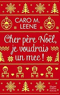 Caro M Leene - Cher père Noël, je voudrais un mec !