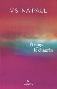 V S Naipaul - Etrange est le chagrin