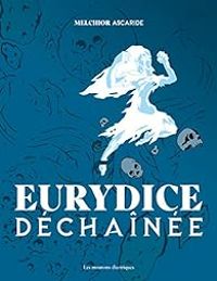 Melchior Ascaride - Eurydice déchaînée