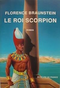 Florence Braunstein - Le roi scorpion