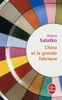 Alexis Salatko - China et la grande fabrique