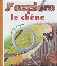 Couverture du livre J'explore le chêne de tout près - Claude Delafosse - Caroline Allaire