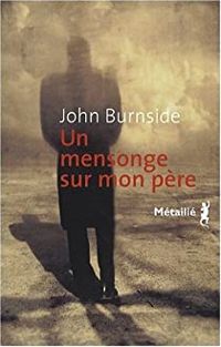 John Burnside - Un mensonge sur mon père