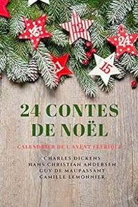 Couverture du livre 24 Contes de Noël - Charles Dickens - Guy De Maupassant - Camille Lemonnier - Hans Christian Andersen