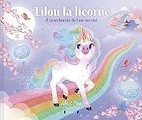 Lilou Mace - Lilou la licorne : À la recherche de l'arc-en-ciel