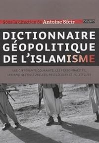 Antoine Sfeir - Dictionnaire géopolitique de l'islamisme