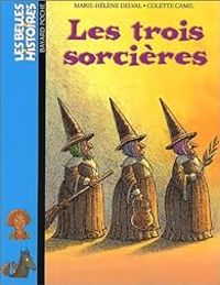 Couverture du livre Les belles histoires : Les trois sorcières - Marie Helene Delval - Colette Camil