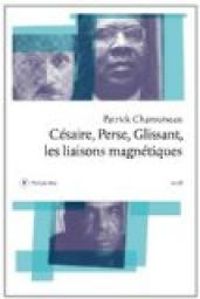 Patrick Chamoiseau - Césaire, Perse, Glissant 