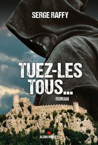 Serge Raffy - Tuez-les tous...