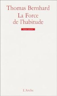 Thomas Bernhard - La Force de l'habitude