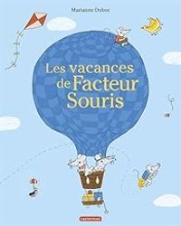 Marianne Dubuc - Les vacances de Facteur Souris