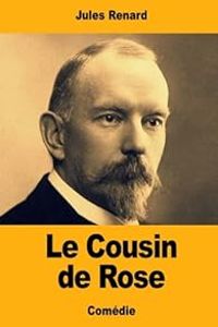 Jules Renard - Le Cousin de Rose