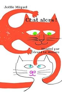 Couverture du livre Chat alors ! - Gerard Lo Monaco