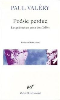 Paul Valery - Poésie perdue : Les poèmes en prose des Cahiers