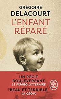 Gregoire Delacourt - L'Enfant réparé