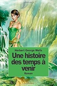 Couverture du livre Une histoire des temps à venir - Hg Wells