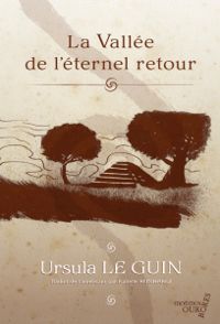 Ursula K Le Guin - La vallée de l'éternel retour