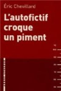 Ric Chevillard - L'autofictif croque un piment : Journal 2011-2012