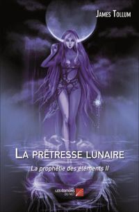 James Tollum - La prêtresse lunaire, la prophétie des éléments II