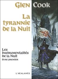 Glen Cook - LES INSTRUMENTALITES DE LA NUIT 1 LA TYRANNIEDE LA NUIT