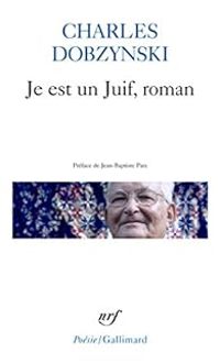 Charles Dobzynski - Je est un Juif, roman