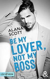 Alana Scott - Be my lover, not my boss