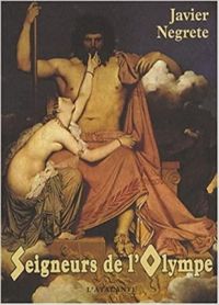 Couverture du livre Seigneurs de l'Olympe - Javier Negrete