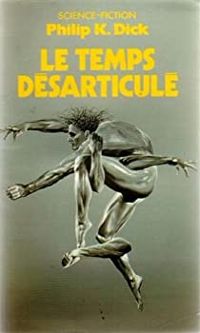 Couverture du livre LE TEMPS DESARTICULE - Philip K Dick