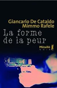 Giancarlo De Cataldo - Mimmo Rafele - La forme de la peur